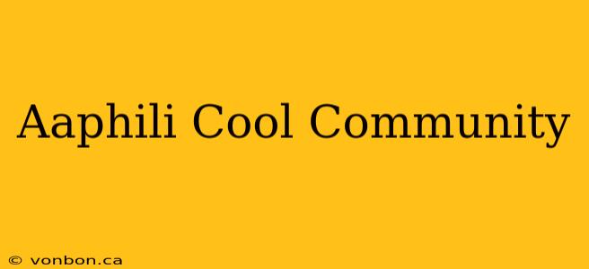 Aaphili Cool Community