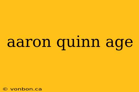 aaron quinn age