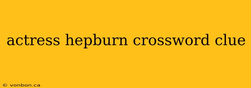 actress hepburn crossword clue