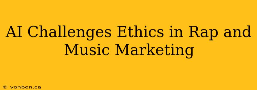 AI Challenges Ethics in Rap and Music Marketing