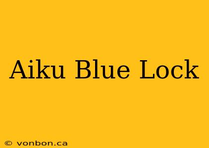 Aiku Blue Lock