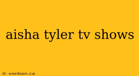 aisha tyler tv shows