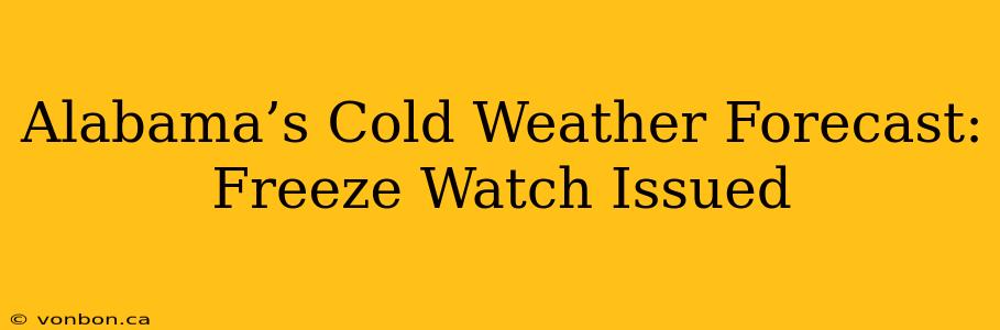 Alabama’s Cold Weather Forecast: Freeze Watch Issued