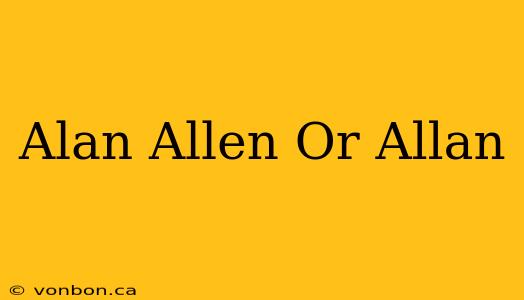 Alan Allen Or Allan