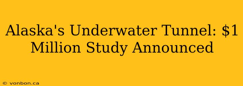 Alaska's Underwater Tunnel: $1 Million Study Announced
