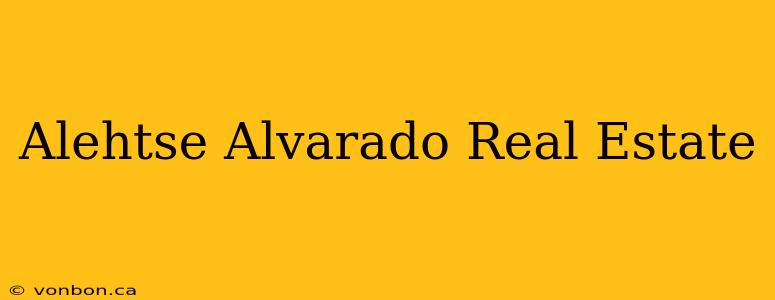 Alehtse Alvarado Real Estate