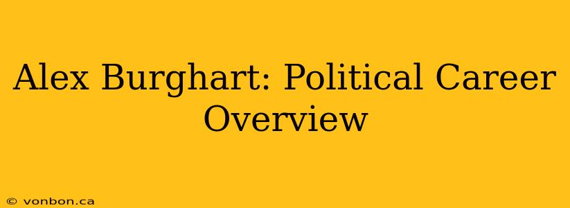 Alex Burghart: Political Career Overview