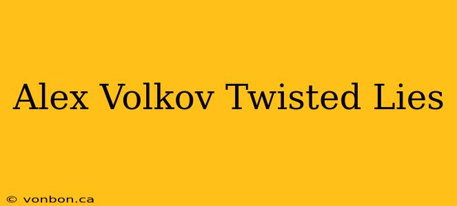 Alex Volkov Twisted Lies