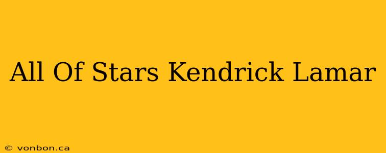 All Of Stars Kendrick Lamar