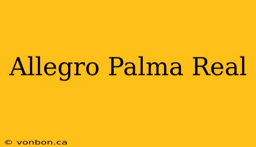 Allegro Palma Real