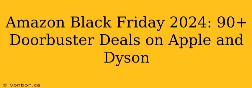 Amazon Black Friday 2024: 90+ Doorbuster Deals on Apple and Dyson