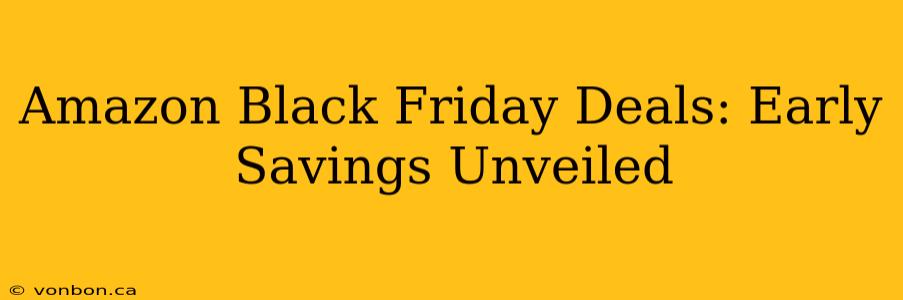 Amazon Black Friday Deals: Early Savings Unveiled