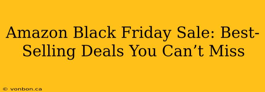 Amazon Black Friday Sale: Best-Selling Deals You Can’t Miss