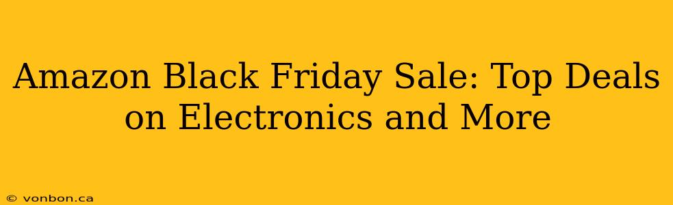 Amazon Black Friday Sale: Top Deals on Electronics and More