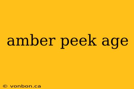 amber peek age