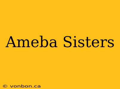 Ameba Sisters