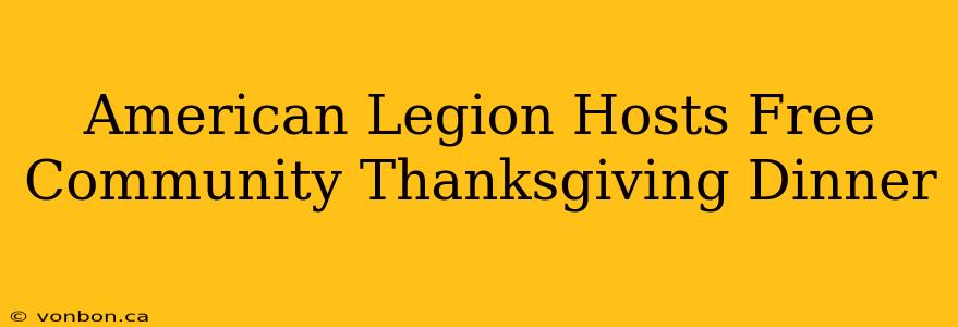 American Legion Hosts Free Community Thanksgiving Dinner