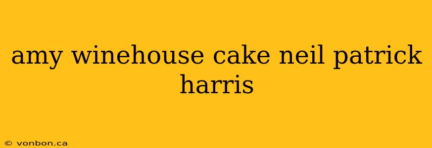 amy winehouse cake neil patrick harris