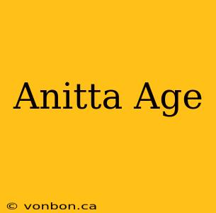 Anitta Age