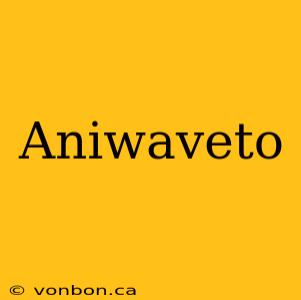 Aniwaveto