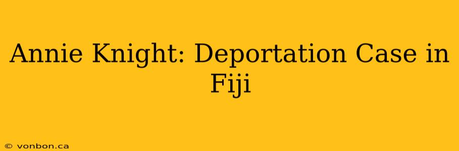 Annie Knight: Deportation Case in Fiji