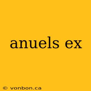 anuels ex