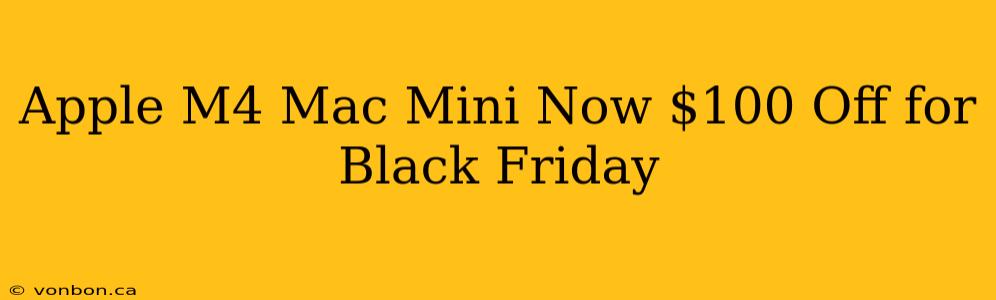 Apple M4 Mac Mini Now $100 Off for Black Friday