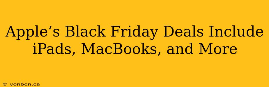 Apple’s Black Friday Deals Include iPads, MacBooks, and More