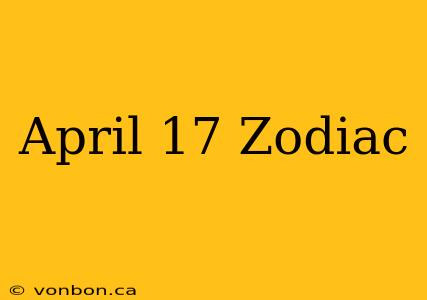 April 17 Zodiac