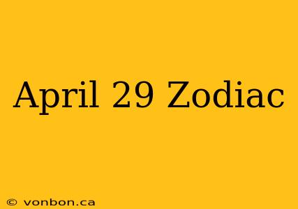 April 29 Zodiac