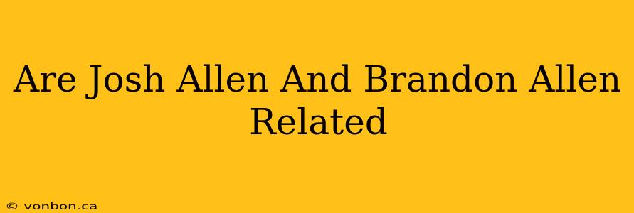 Are Josh Allen And Brandon Allen Related