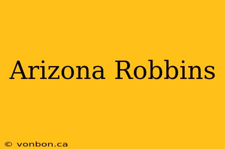 Arizona Robbins