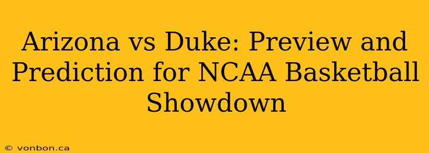 Arizona vs Duke: Preview and Prediction for NCAA Basketball Showdown