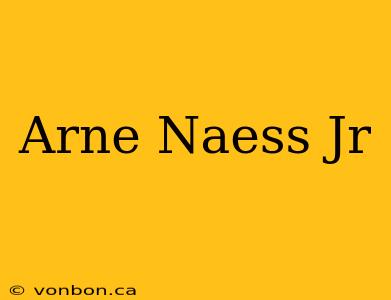 Arne Naess Jr