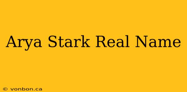 Arya Stark Real Name