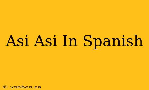 Asi Asi In Spanish