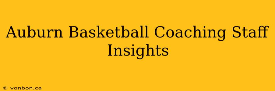 Auburn Basketball Coaching Staff Insights