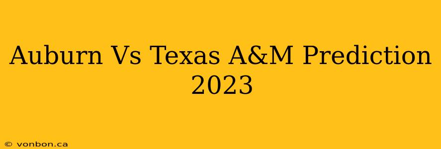 Auburn Vs Texas A&M Prediction 2023