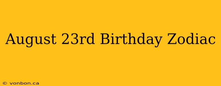 August 23rd Birthday Zodiac