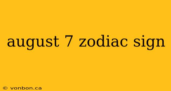 august 7 zodiac sign