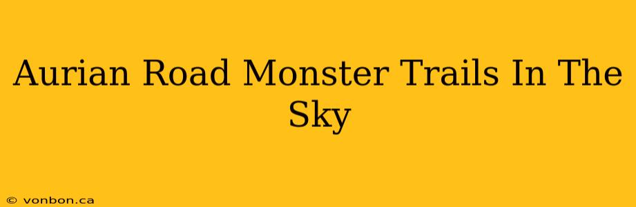 Aurian Road Monster Trails In The Sky