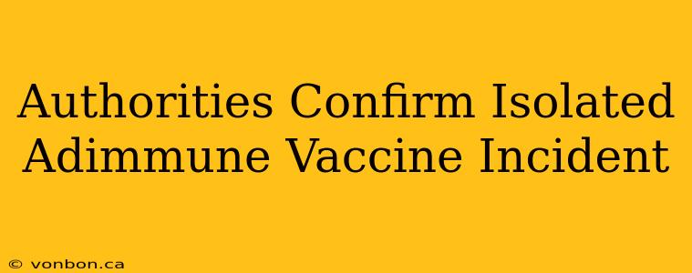 Authorities Confirm Isolated Adimmune Vaccine Incident