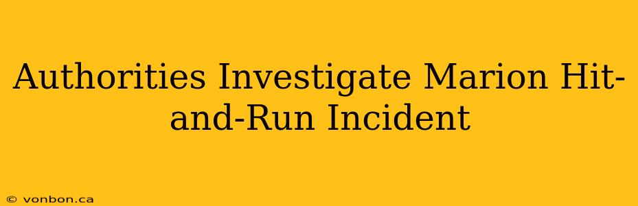 Authorities Investigate Marion Hit-and-Run Incident