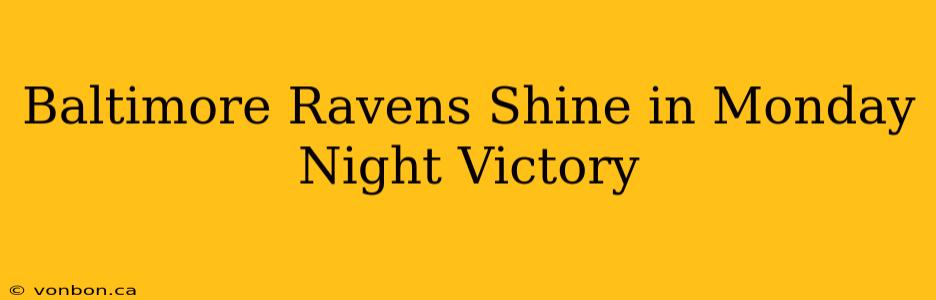 Baltimore Ravens Shine in Monday Night Victory