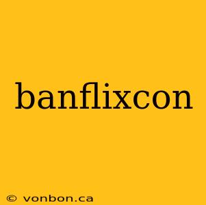 banflixcon