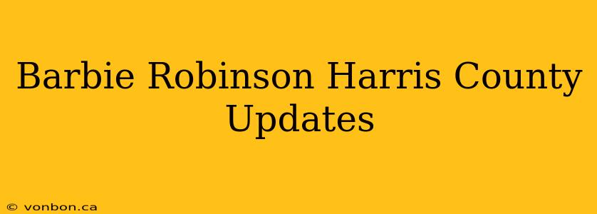 Barbie Robinson Harris County Updates