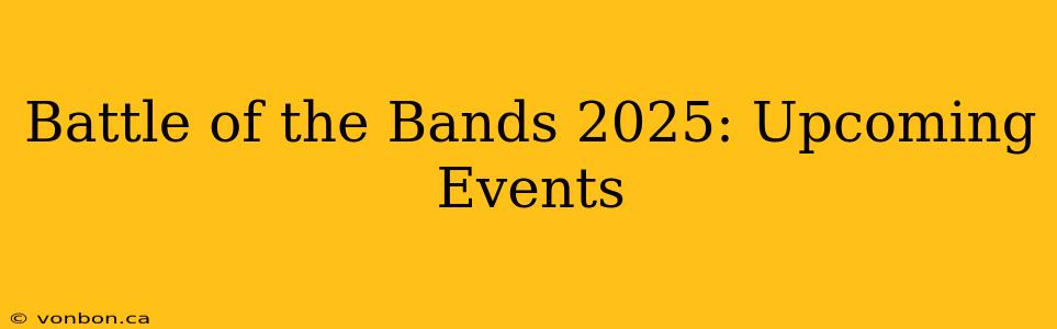 Battle of the Bands 2025: Upcoming Events