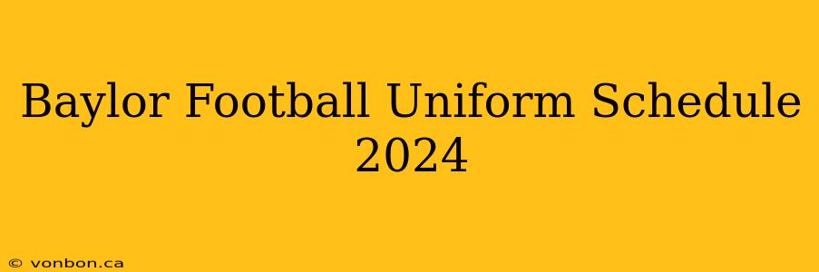 Baylor Football Uniform Schedule 2024