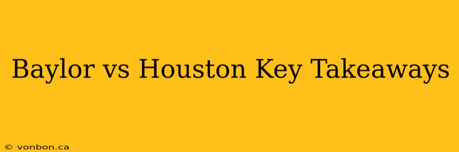 Baylor vs Houston Key Takeaways