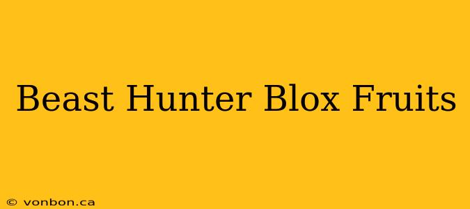 Beast Hunter Blox Fruits